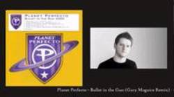 Listen online free Planet Perfecto Bullet In the Gun (Refracture Remix), lyrics.