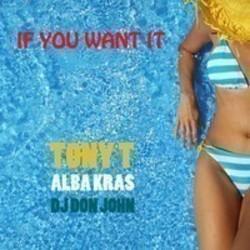 Listen online free DJ Don John If You Want It (DS Remix) (Feat. Tony T. & Alba Kras), lyrics.