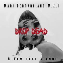 Listen online free Mari Ferrari & M.Z.I & S-Elm Drop Dead (feat. Vianne), lyrics.
